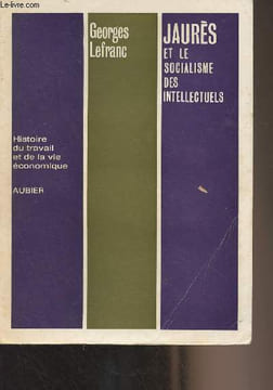 "Jaurès et le socialisme des intellectuels - ""Histoire du travail et de la vie économique""". Lefranc Georges