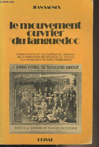 Le mouvement ouvrier du Languedoc (Syndicalistes et socialistes de l'Hérault de la fondation des bourses du travail à la naissance du parti communiste)