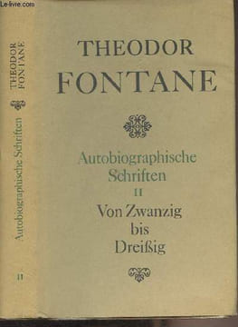 Autobiographische Schriften - Band II : Von Zwanzig bis Dreissig. Fontane Theodor