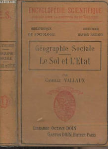 "Géographie sociale - Le sol et l'état - ""Encyclopédie scientifique"" Bibliothèque de sociologie"