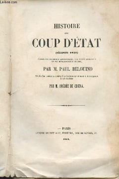 Histoire d'un coup d'état (décembre 1851) d'après les documents authentiques, les pièces officielles et les renseignements intimes. Belouino Paul
