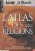 La vie, Le Monde, Hors-série - L'Atlas des religions : 200 cartes, tous les chiffres pays par pays, les clés de la Géopolitique - Les grandes ...