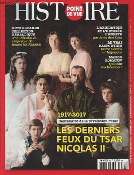 Point de vue histoire n°33 - Sept. 2017 - 1917-2017 Centenaire de la révolution russe, les derniers feux du tsar Nicolas II - Notre grande collection ...