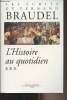 Les écrits de Fernand Braudel - Tome 3 - L'histoire au quotidien. Braudel Fernand