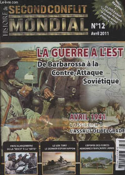 "Histoire du Second conflit mondial N°12 - Avril 2011 - Guerre totale à l'Est, les opérations militaires de 1941 à l'été 1944 - Avril 1941 : onze ...