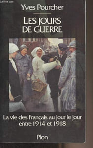 Les jours de guerre - La vie des français au jour le jour entre 1914 et 1918