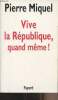 Vive la République, quand même !. Miquel Pierre