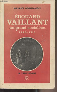 Edouard Vaillant, un grand socialiste 1840-1915