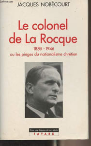 "Le colonel de La Rocque 1885-1945 ou les pièges du nationalisme chrétien - ""Pour une histoire du XXe siècle"""