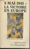"8 mai 1945 : La victoire de l'Europe - Actes du colloque international de Reims, 1985 - Collection ""L'histoire partagée""". Collectif
