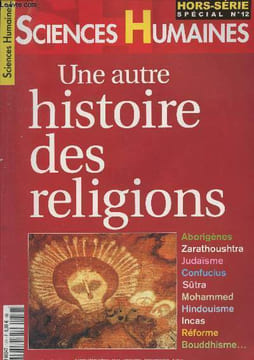 Sciences Humaines - HS N°12 Nov. déc. 2010 - Une autre histoire des religions (Aborigènes, zarathoushtra, judaïsme, Confucius, sûtra, Mohammed, ...