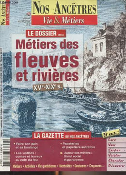 Nos ancêtres, vie & métiers n°26 juil. 2007 - Faire son pain et sa boulange - Les veillées : contes et travaux en coin du feu - Papeteries et ...