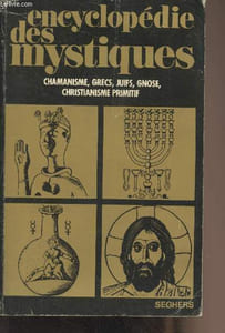 Encyclopédie des mystiques (chamanisme, grecs, juifs, gnose, christianisme primitf) - Tome I
