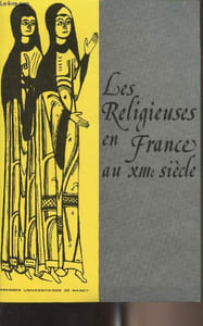 Les religieuses en France au XIIIe siècle - Table ronde organisée par l'Institut d'Etudes Médiévales de l'Université de Nancy II et le C.E.R.C.O.M. (25-26 juin 1983)