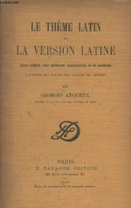 Le thème latin et la version latine (leur utilité, leur méthode, applications de la méthode) à l'usage des élèves des classes de lettres