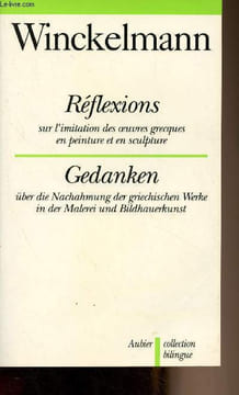 Réflexions sur l'imitation des oeuvres grecques en peinture et en sculpture / Gedanken über die Nachahmung der griechischen Werke in der Malerei und ...