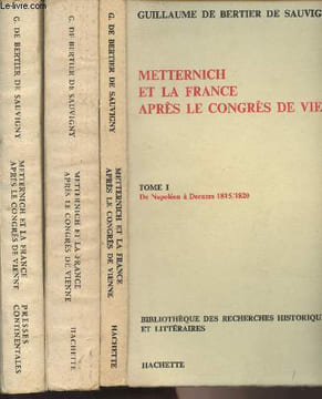 Metternich et la France après le congrès de Vienne - En 3 tomes - 1/ De Napoléon à Decazes 1815/1820 - 2/ Les grands congrès 1820/1824 - 3/ Au temps ...