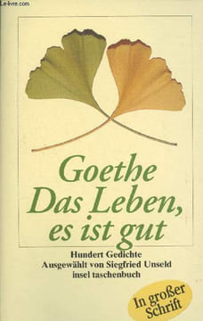 "Das Leben, es ist gut (Hundert gedichte ausgewählt von Siegfried Unseld) - ""Insel taschenbuch"" n°2425". Goethe Johann Wolfgang