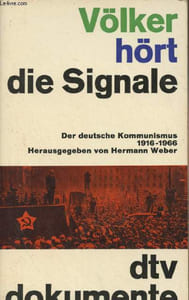 Völker hört die Signale - Der deutsche Kommunismus 1916-1966