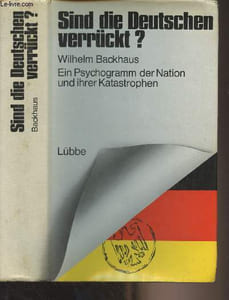 Sind die Deutschen verrückt ? Ein psychogramm der Nation und ihrer Katastrophen
