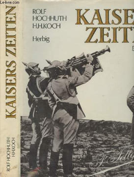 Kaisers zeiten - Bilder einer Epoche. Hochhuth Rolf/Koch Hans-Heinrich