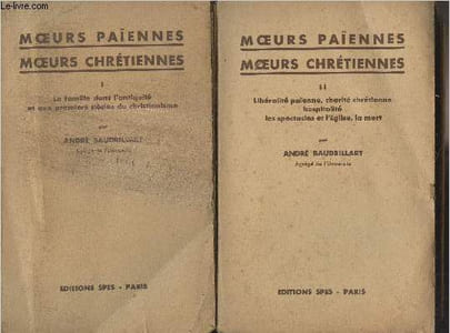 Moeurs païennes, moeurs chrétiennes - En 2 tomes - I. La famille dans l'antiquité et aux premiers siècles du christianisme - II. Libéralité païenne, charité chrétienne hospitalité, les spectacles et l'église, la mort