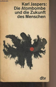 Die Atombombe und die Zukunft des Menschen - Politisches Bewusstsein in unserer zeit