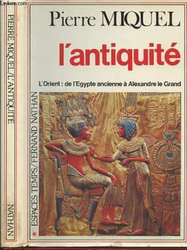 "L'antiquité - L'Orient : de l'Egypte ancienne à Alexandre le Grand - ""Espaces temps""". Miquel Pierre