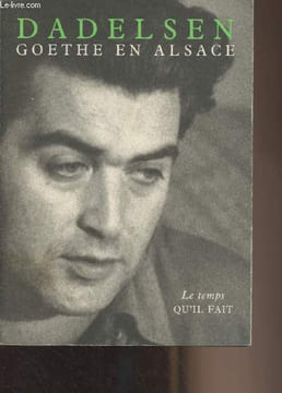 Goethe en Alsace et autres textes. De Dadelsen Jean-Paul