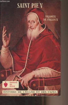 "Histoire de Saint Pie V, pape de l'ordre des frères prêcheurs - Collection ""Histoire de l'église et des papes""". Vicomte de Falloux