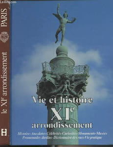 Vie et histoire du XIe arrondissement (Folie Méricourt - Saint-Ambroise - Roquette - Sainte-Marguerite) Histoire, anecdotes, curiosités, monuments, musées, jardins, promenades, dictionnaire des rues, vie pratique