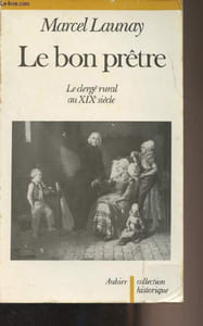 Le bon prêtre - Le clergé rural au XIXe siècle - collection historique