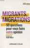 "Migrants, migrations - 50 questions pour vous faire votre opinion - ""Idées claires""". Thiollet Hélène