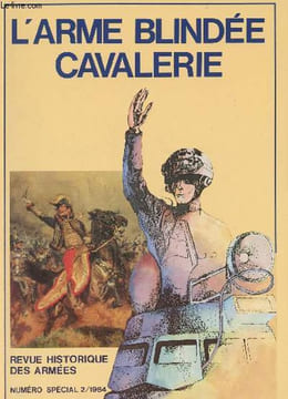 Revue historique de l'Armée - N°2 1984 -Numéro spécial - L'arme blindée cavalrie - Présentation du numéro par le général de corps d'armée Woisard - ...