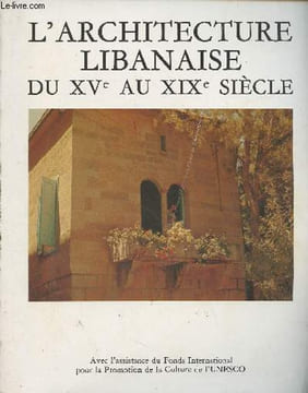 L'architecture Libanaise du XVe au XIXe siècle - Le Bonheur de vivre. Aboussouan Camille