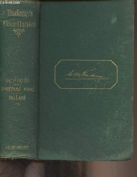 Miscellanies - V. Catherine, Titmarsh Among Pictures and Books, Fraser Miscellanies, Christmas Books, Ballads, etc. - Household Edition. Thackeray ...