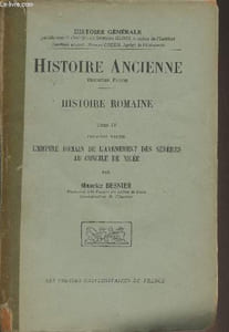 "Histoire ancienne, 3e partie - Histoire romaine - Tome 4 : 1re partie : L'impire romain de l'avènement des sévères au concile de Nicée - ""Histoire générale"""