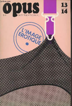 Opus International - N°13/14 Nov. 1969 - L'image érotique - L'art obscène et la provocation Hédoniste - Erotisme et liberté intellectuelle depuis le ...