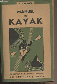 "Manuel du Kayak (Technique, pratique, tourisme, compétition, esquimautage) - Collection de la revue ""Camping""". Mahuzier A.