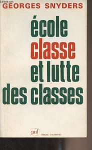 "Ecole, classe et lutte des classes - Une relecture critique de Baudelot-Establet Bourdieu-Passeron et Illich - ""Pédagogie d'aujourd'hui"""