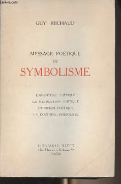 Messages poétique du symbolisme (L'aventure poétique, la révolution poétique, l'univers poétique, la doctrine symboliste). Michaud Guy
