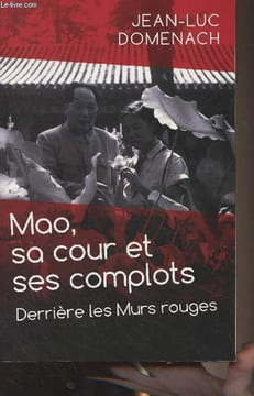 Mao, sa cour et ses complots - Derrière les murs rouges. Domenach Jean-Luc