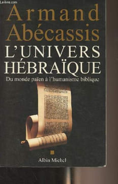 L'univers hébraïque - Du monde païen à l'humanisme biblique. Abécassis Armand