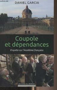 Coupole et dépendances - Enquête sur l'Académie française