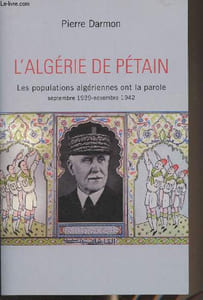 L'Algérie de Pétain - Les populations algériennes ont la parole, septembre 1939-novembre 1942