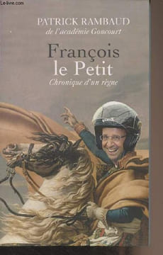 François le Petit, chronique d'un règne. Rambaud Patrick