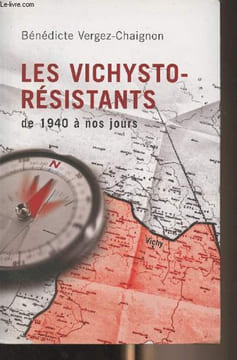 Les vichysto-résistants de 1940 à nos jours. Vergez-Chaignon Bénédicte