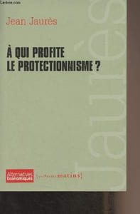 A qui profite le protectionnisme ? Extraits de discours présentés et annotés par Igor Martinache