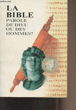 La Bible, parole de Dieu ou des hommes ?. Collectif