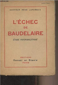 L'échec de Baudelaire, étude psychanalytique sur la névrose de Charles Baudelaire